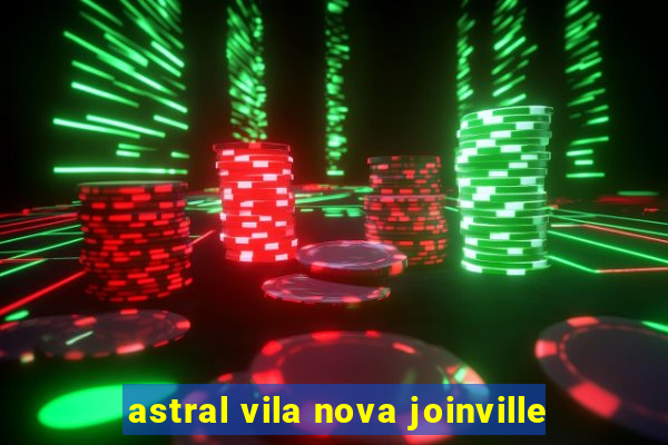 astral vila nova joinville